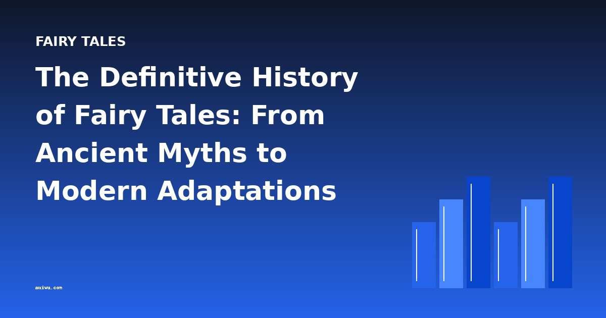 The Definitive History of Fairy Tales: From Ancient Myths to Modern Adaptations