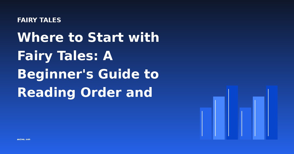 Where to Start with Fairy Tales: A Beginner's Guide to Reading Order and Difficulty