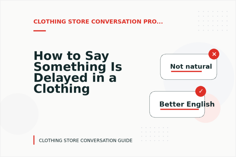 How to Say Something Is Delayed in a Clothing Store Conversation